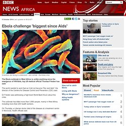 Ebola challenge 'biggest since Aids'