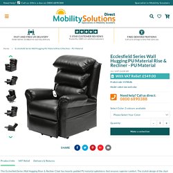 Ecclesfield Series Wall Hugging PU Material Rise & Recliner - PU Mater