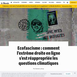 Ecofascisme : comment l’extrême droite en ligne s’est réappropriée les questions climatiques