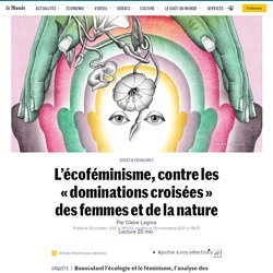 L’écoféminisme, contre les « dominations croisées » des femmes et de la nature