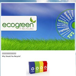 (cur.green) Ecogreen IT Recycling: Why Should You Recycle?