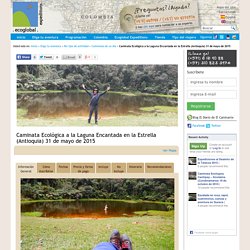 Caminata Ecológica a la Laguna Encantada en la Estrella (Antioquia) 31 de mayo de 2015