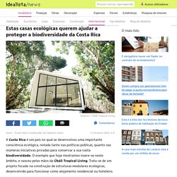 Estas casas ecológicas querem ajudar a proteger a biodiversidade da Costa Rica — idealista/news