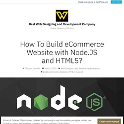 How To Build eCommerce Website with Node.JS and HTML5? – Best Web Designing and Development Company