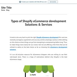 Types of Shopify eCommerce development Solutions & Services – Site Title