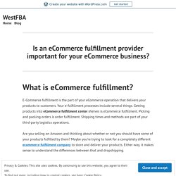 Is an eCommerce fulfillment provider important for your eCommerce business? – WestFBA