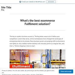 What’s the best ecommerce Fulfilment solution?