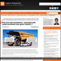 Pourquoi un site e-commerce coûte forcément cher (pour réussir) ? : Ludovic Passamonti - CONSULTANT WEB ET E-COMMERCE