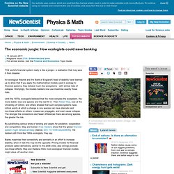 The economic jungle: How ecologists could save banking - physics-math - 19 January 2011