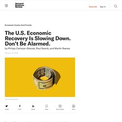 The U.S. Economic Recovery Is Slowing Down. Don’t Be Alarmed.