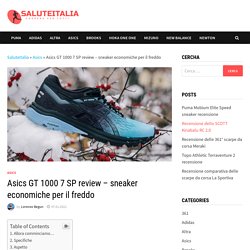 Asics GT 1000 7 SP review - sneaker economiche per il freddo - SaluteItalia