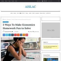 3 Ways To Make Economics Homework Fun to Solve - AISLAC