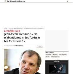 Jean-Pierre Renaud : « On n’abandonne ni les forêts ni les forestiers ! »