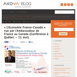 "L'économie France-Canada" vue par l'Ambassadeur de France au Canada (Québec - 11 mai)