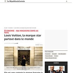 Louis Vuitton, la marque star partout dans le monde