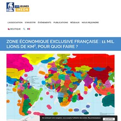 Zone Économique Exclusive française : 11 millions de km², pour quoi faire ? - Les Jeunes de l'IHEDN