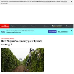 The Economist explains: How Nigeria’s economy grew by 89% overnight
