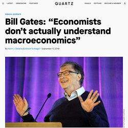 Bill Gates: 'Economists don't actually understand macroeconomics'