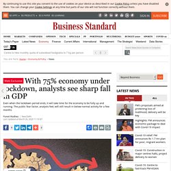 With 75% economy under lockdown, analysts see sharp fall in GDP
