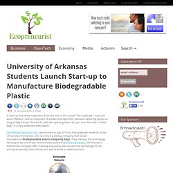 University of Arkansas Students Launch Start-up to Manufacture Biodegradable Plastic