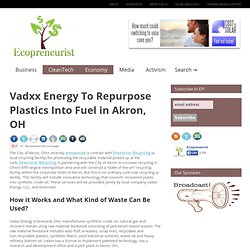 Vadxx Energy To Repurpose Plastics Into Fuel in Akron, OH