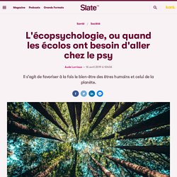 L'écopsychologie, ou quand les écolos ont besoin d'aller chez le psy