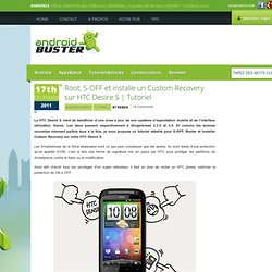 Root, S-OFF et installe un Custom Recovery sur HTC Desire S