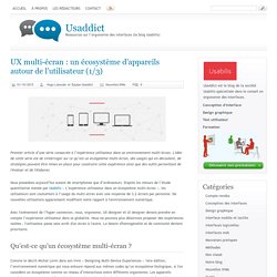 UX multi-écran : un écosystème d’appareils autour de l’utilisateur (1/3)[ Usaddict: Ressources sur l’ergonomie des interfaces (le blog Usabilis)]