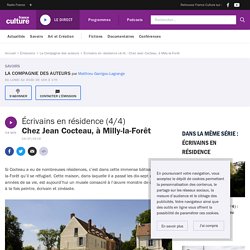 Écrivains en résidence (4/4) : Chez Jean Cocteau, à Milly-la-Forêt