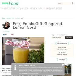 Easy Edible Gift: Gingered Lemon Curd