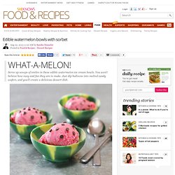 Edible watermelon bowls with sorbet