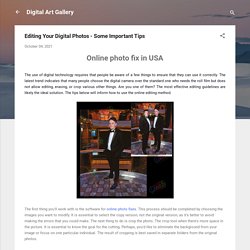 Editing Your Digital Photos - Some Important Tips