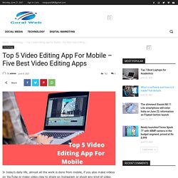 Top 5 Video Editing App For Mobile – Five Best Video Editing Apps - Goral Web