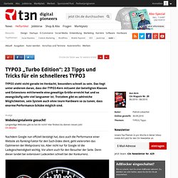 TYPO3 „Turbo Edition“: 23 Tipps und Tricks für ein schnelleres TYPO3
