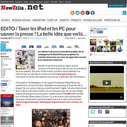 EDITO > Taxer les iPad et les PC pour sauver la presse ? La belle idée que voilà…