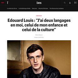 Edouard Louis : “J'ai deux langages en moi, celui de mon enfance et celui de la culture”