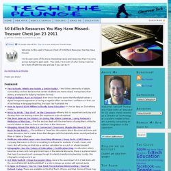 50 EdTech Resources You May Have Missed-Treasure Chest Jan 23 2011