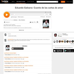 Eduardo Galeano: Cuento de las cartas de amor en mp3 (19/08 a las 18:49:46) 09:31 770484