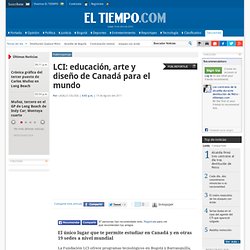 LCI: educación, arte y diseño de Canadá para el mundo - Principales Noticias de Colombia y el Mundo