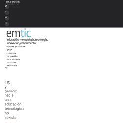 emtic - TIC y género: hacia una educación tecnológica no sexista