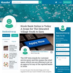 Kiosk Bank Online is Today A Scope for The Educated Village Youth to Earn