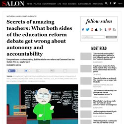 Secrets of amazing teachers: What both sides of the education reform debate get wrong about autonomy and accountability