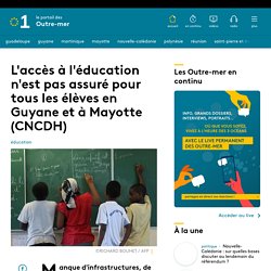 L'accès à l'éducation n'est pas assuré pour tous les élèves en Guyane et à Mayotte (CNCDH) - Outre-mer la 1ère