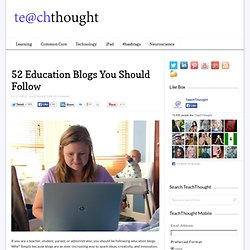 52 Education Blogs You Should Follow