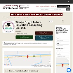 Tianjin Bright Future Education Consulting Co., Ltd. - Community - Business Promotion Network