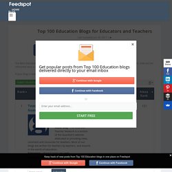 Top 100 Education Blogs for Educators and Teachers - Education Blog