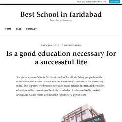 Is a good education necessary for a successful life – Best School in faridabad