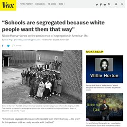 “Schools are segregated because white people want them that way"