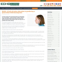 BLOG: A lack of noise education is producing a generation with hearing loss - Echo Barrier