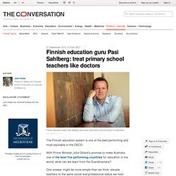 Finnish education guru Pasi Sahlberg: treat primary school teachers like doctors